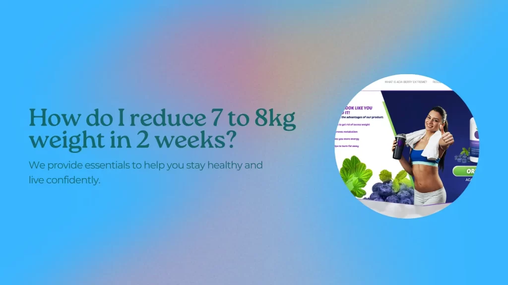 reduce 7 to 8kg weight in 2 weeks